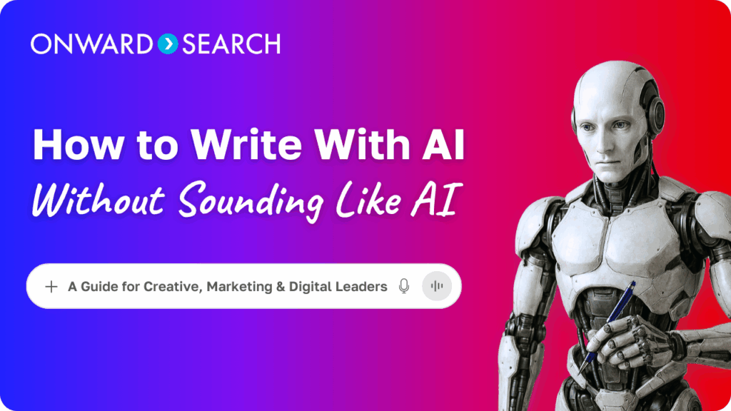 AI Writing Guide featured image. A robot holding a pen. The embedded text reads: Onward Search. How to Write With AI, Without Sounding Like AI. A Guide for Creative, Marketing & Digital Leaders.