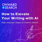 Onward Search Webinar: How to Elevate Your Writing with AI