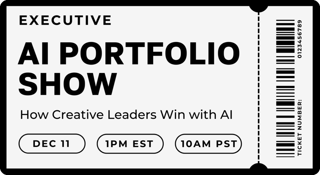 A digital event ticket with bold text that reads: “EXECUTIVE AI PORTFOLIO SHOW.” Below it says, “How Creative Leaders Win with AI.” The date and times are displayed in rounded buttons: “DEC 11,” “1PM EST,” and “10AM PST.” A vertical barcode appears on the right side with the label “TICKET NUMBER: 0123456789.” The overall design is minimalist and monochrome, resembling an event admission ticket.