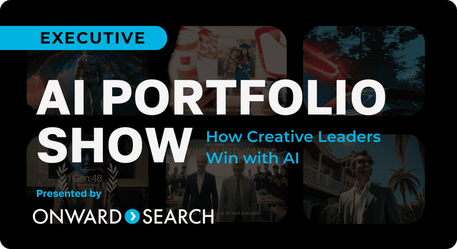 Executive AI Portfolio Show: How Creative Leaders Win with AI. Presented by Onward Search.