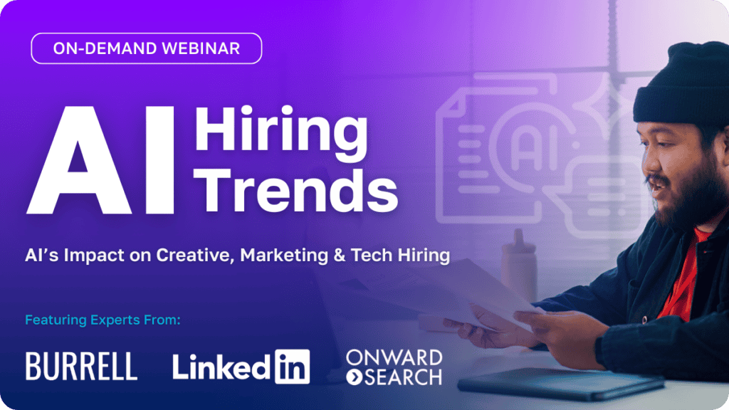 On-Demand Webinar - AI Hiring Trends: AI's Impact on Creative, Marketing & Tech Hiring. Featuring Experts from Burrell, LinkedIn, and Onward Search