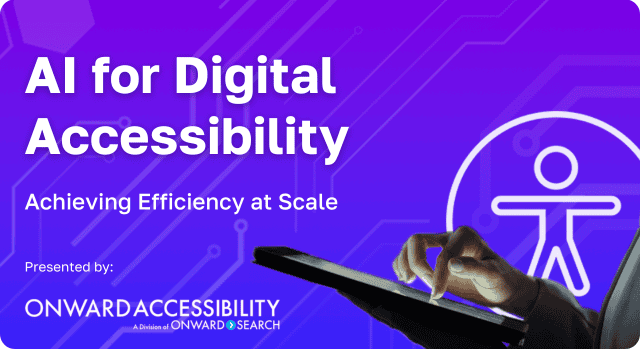 AI for Digital Accessibility Webinar: Achieving Efficiency at Scale - Presented by Onward Accessibility